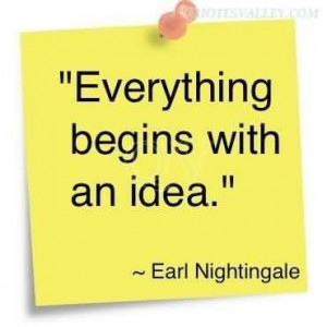 Everything begins with an idea quote