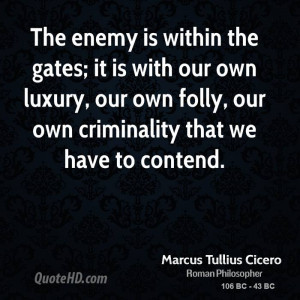 The enemy is within the gates; it is with our own luxury, our own ...