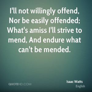ll not willingly offend, Nor be easily offended; What's amiss I'll ...