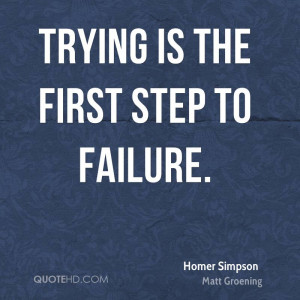 Trying is the first step to failure.