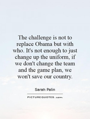 The challenge is not to replace Obama but with who. It's not enough to ...