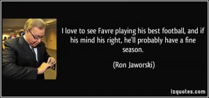 love to see Favre playing his best football, and if his mind his ...
