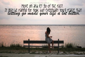 mylife-untold:Move on and let go of the past. It may be painful for ...