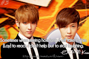 ... Lay] to react, I can’t help but to start laughing.”~EXO-M Kris