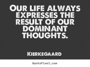 Result Quotes–Results Quotes -Quote - Our life always expresses the ...