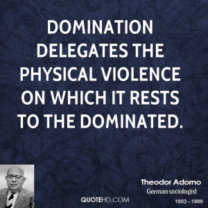 Domination delegates the physical violence on which it rests to the ...