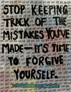Stop keeping track of the mistakes you've made. It's time to forgive ...