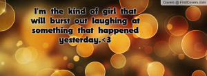 the kind of girl that will burst out laughing at something that ...