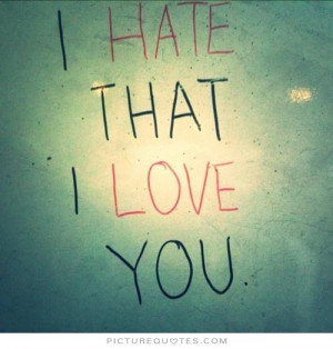 hate that i love you Picture Quote #1