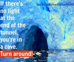 Light at end of tunnel or turn around quote Sue Fitmaurice at www ...