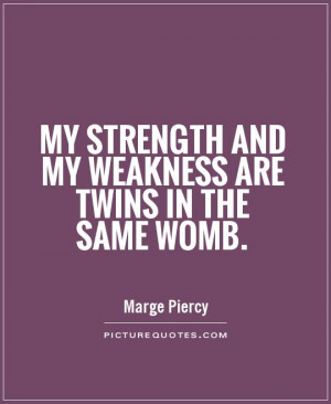 Strength Quotes Weakness Quotes Marge Piercy Quotes