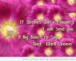... Were Flowers I Will Send You Big Bunch To Say ” Get Well Soon