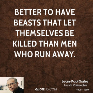 Better to have beasts that let themselves be killed than men who run ...