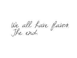 We all have flaws in the end