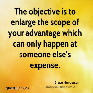 The objective is to enlarge the scope of your advantage which can only ...
