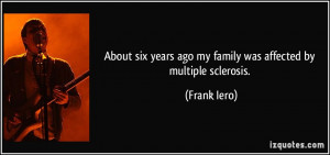 ... years ago my family was affected by multiple sclerosis. - Frank Iero