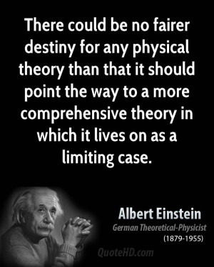 There could be no fairer destiny for any physical theory than that it ...