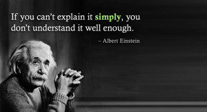 ... it simply, you don’t understand it well enough. Albert Einstein