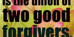 marriage is the union of two good forgivers ruth bell graham quotes