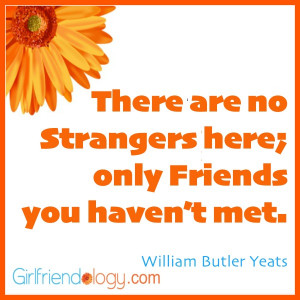there are no strangers here only friends you haven t yet met william ...