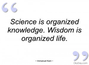 Wisdom quotes organize life quotes science is organized knowledge