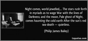 Night comes, world-jewelled,... The stars rush forth in myriads as to ...