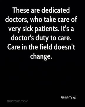 ... take care of very sick patients. It's a doctor's duty to care. Care in