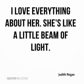 Judith Regan - I love everything about her. She's like a little beam ...