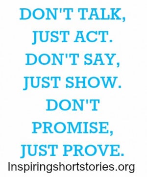 ... -just-act-dont-say-just-show-dont-promise-just-prove-life-quote.jpg