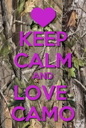 Keep calm and love camo!