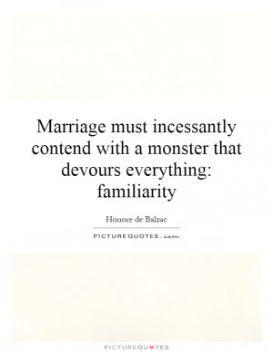 Marriage Quotes Familiarity Quotes Honore De Balzac Quotes