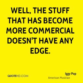 Iggy Pop - Well, the stuff that has become more commercial doesn't ...