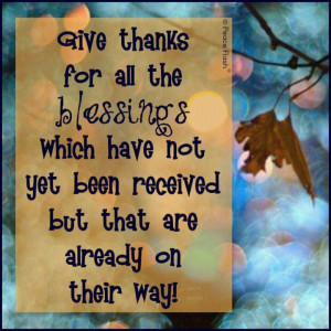 Give thanks for future blessings...
