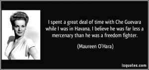... far less a mercenary than he was a freedom fighter. - Maureen O'Hara
