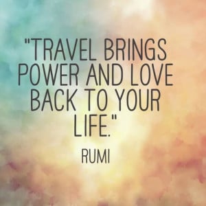 Rumi Quote: Travel Brings Power And Love Back To Your Life