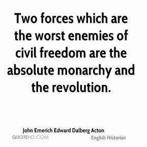 John Emerich Edward Dalberg Acton - Two forces which are the worst ...