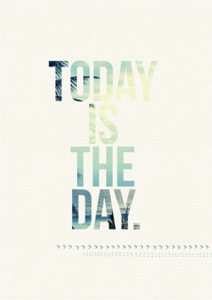 Image of Printable Quote (A4 or A3) 'Today Is The Day'