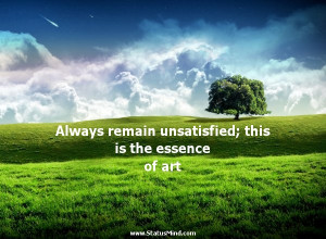 remain unsatisfied; this is the essence of art - Jules Renard Quotes ...