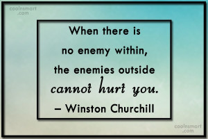 Enemy Quote: When there is no enemy within, the...