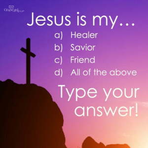 Jesus is all of the above and much more to me!
