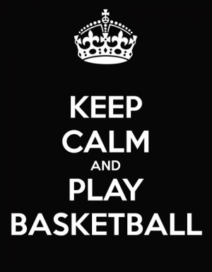 keep calm and play basketcall