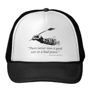 Benjamin Franklin Quote - War Peace Quotes Trucker Hat