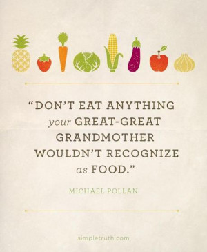 ... eat anything your great-great grandmother wouldn't recognize as food