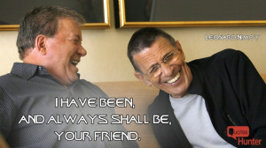 have been, and always shall be, your friend.”
