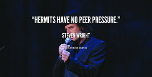 File Name : quote-Steven-Wright-hermits-have-no-peer-pressure-110231_4 ...