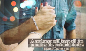 ... Real Man Will Keep All The Promise The Last Man Broke! ~ Apology Quote
