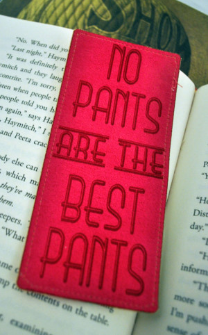 No Pants are the Best Pants - Bookmark, Quote, Betwixt the Pages ...