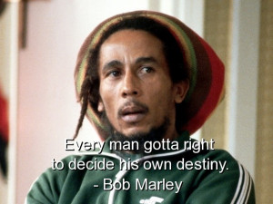 Bob marley, quotes, sayings, life, destiny, meaningful