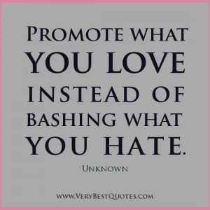 ... your-Day-Promote-what-you-love-quotes-love-quotes-hate-quotes-positive