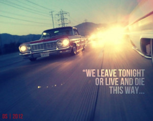 Car Quotes We Leave Tonight Or Live And